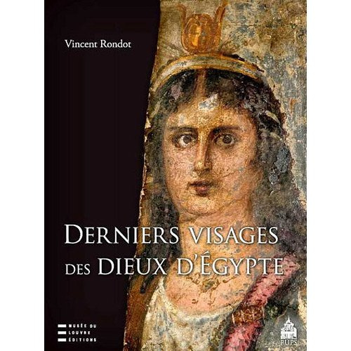 Derniers visages des dieux d?Egypte. Iconographies, panthéons et cultes dans le Fayoum hellénisé des
