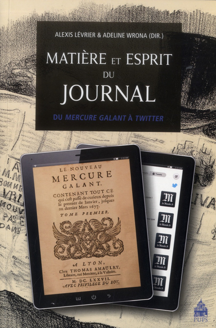 Matière et esprit du journal. Du Mercure galant à Twitter