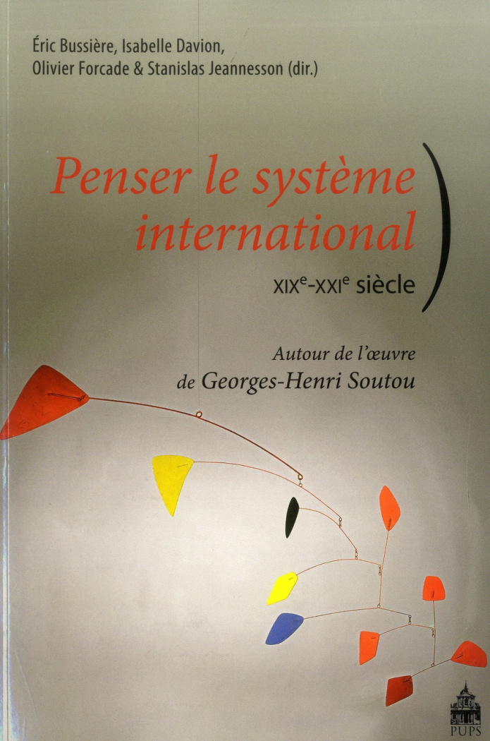 Penser le système international (XIXe-XXIe siècle). Autour de l'oeuvre de Georges-Henri Soutou