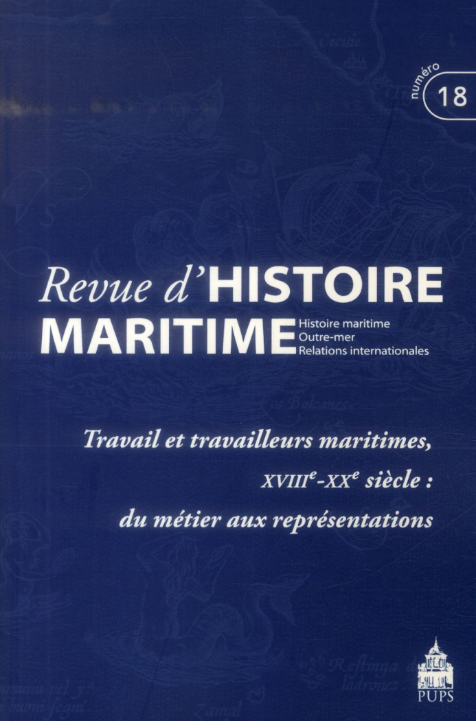 Revue d'histoire maritime N° 18/2014 : Travail et travailleurs maritimes, XVIIIe-XXe siècle : du mét