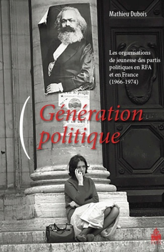 Génération politique. Les organisations de jeunesse des partis politiques en RFA et en France (1966-