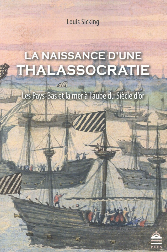 La naissance d'une thalassocratie. Les Pays-Bas et la mer à l'aube du Siècle d'or