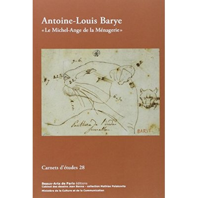 Carnets d’études n°28 - Antoine-Louis Barye. "Le Michel-Ange de la Ménagerie"