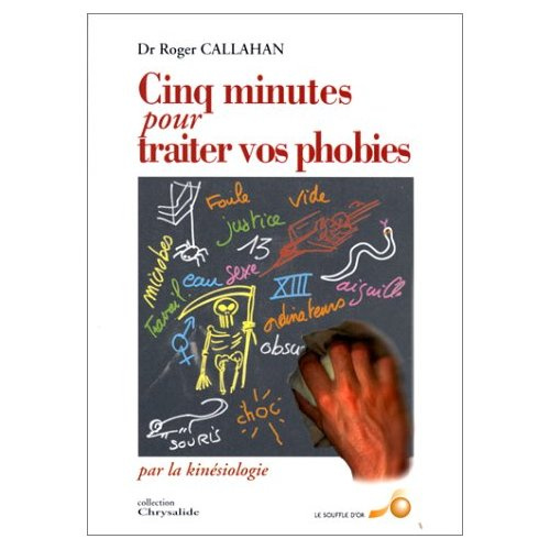 CINQ MINUTES POUR TRAITER VOS PHOBIES PAR LA KINESIOLOGIE