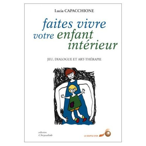 Faites vivre votre enfant intérieur. Jeu, dialogue et art-thérapie
