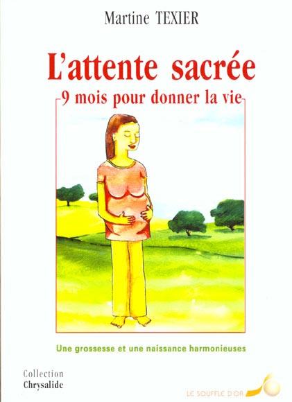 L'attente sacrée, 9 mois pour donner la vie. Une grossesse et une naissance harmonieuses