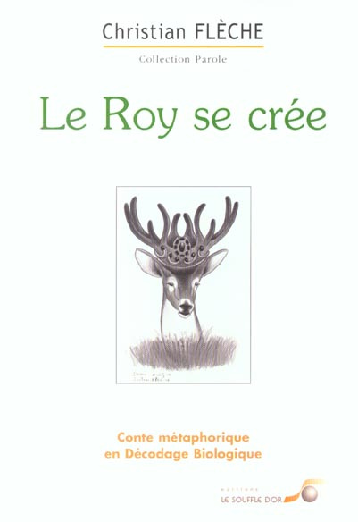 Le Roy se crée. Conte métaphorique en Décodage Biologique