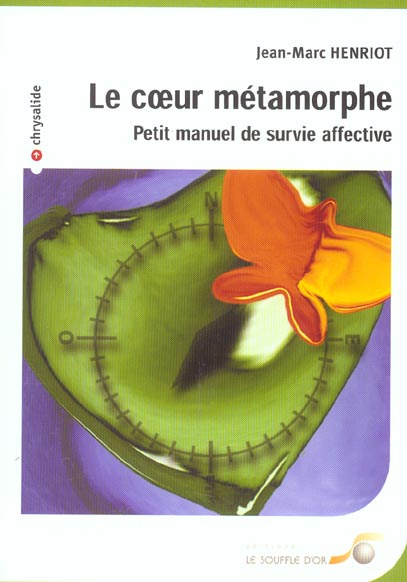 Le coeur métamorphe. Petit manuel de survie affective