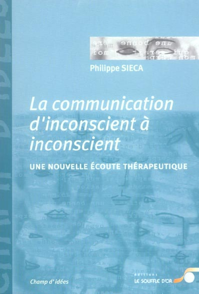 La communication d'inconscient à inconscient. Une nouvelle écoute thérapeutique