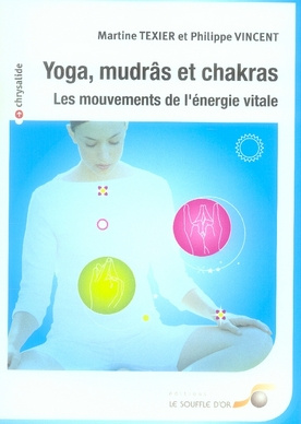 Yoga, mudrâs et chakras. Les mouvements de l'énergie vitale
