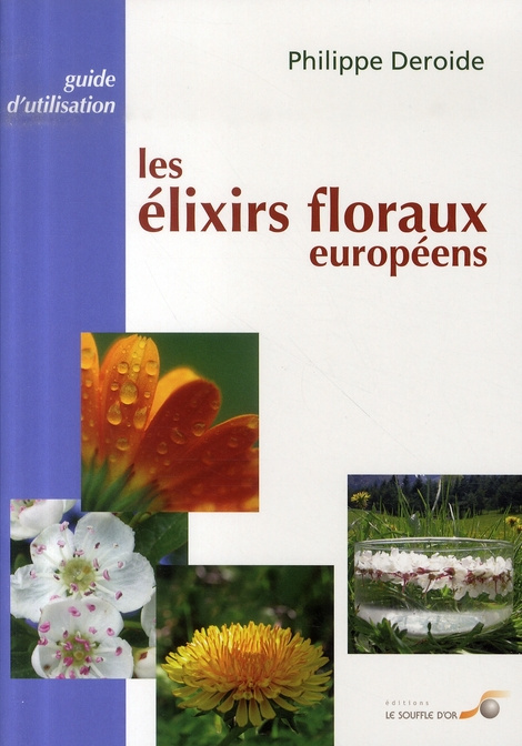 Les élixirs floraux européens. Guide d'utilisation
