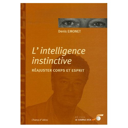 L'intelligence instinctive. Réajuster corps et esprit