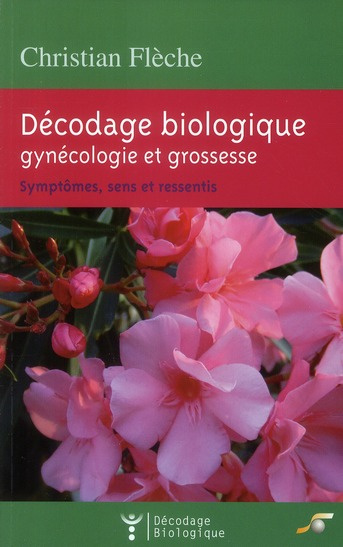 Décodage biologique : gynécologie et grossesse. Symptômes, sens et ressentis