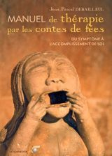 Manuel de thérapie par les contes de fées. Du symptôme à l'accomplissement de soi, Quinze parcours d