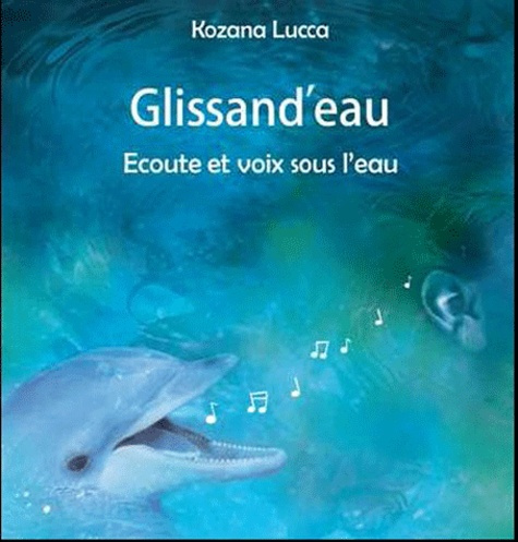Glissand'eau. Ecoute et voix sous l'eau