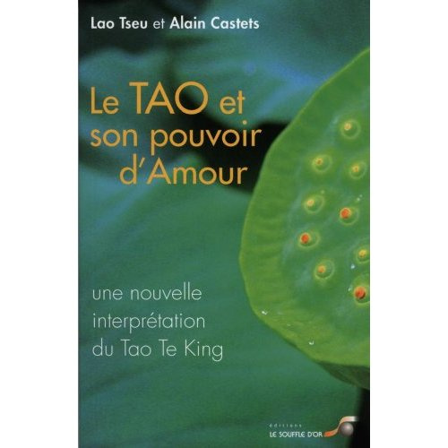 Le Tao et son pouvoir d'amour. Une nouvelle interprétation du Tao Te King
