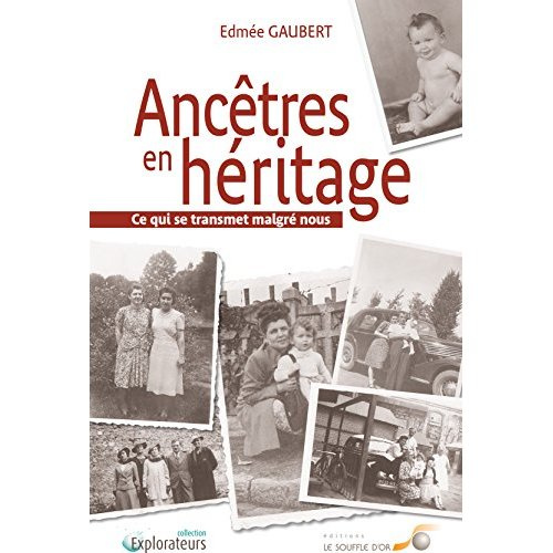 Ancêtres en héritage. Ce qui se transmet malgré nous