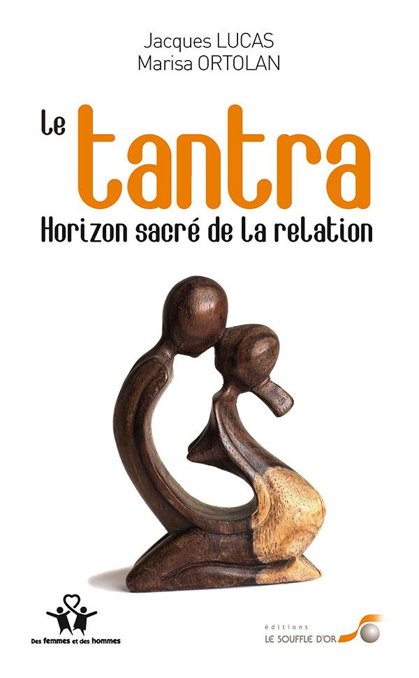 Le Tantra, horizon sacré de la relation. 3e édition revue et augmentée