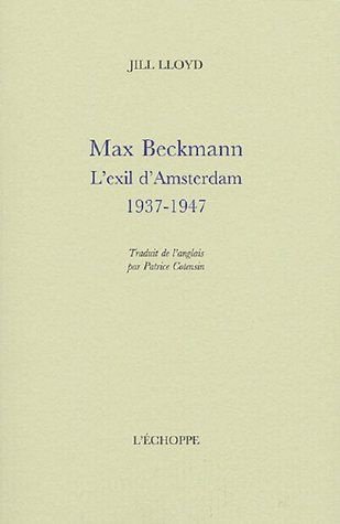 Max Beckmann. L'exil d'Amsterdam 1937-1947