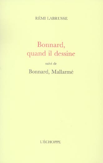 Bonnard, quand il dessine. Suivi de Bonnard, Mallarmé