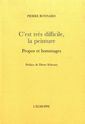 C’est très difficile, la peinture. Propos et hommages
