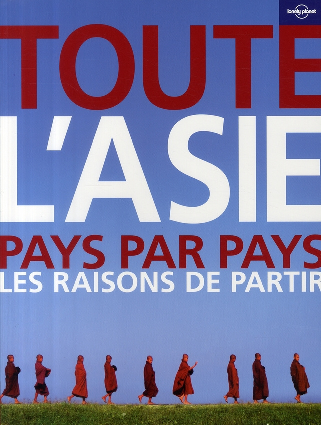 Toute l'Asie. Pays par pays, les raisons de partir