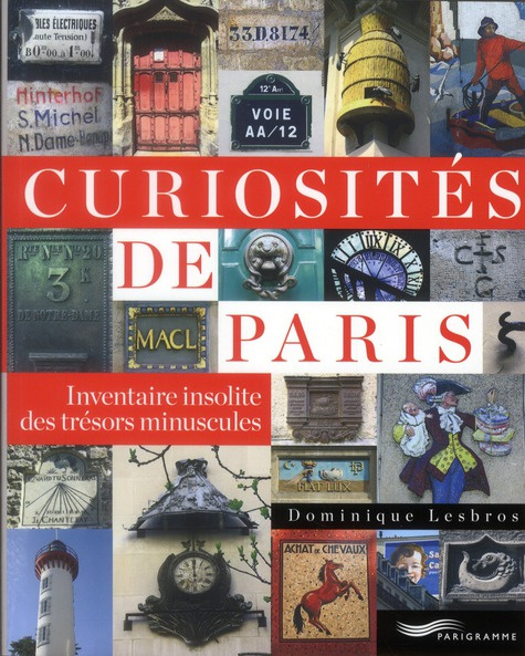 Curiosités de Paris. Inventaire insolite des trésors minuscules