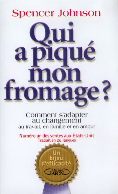 Qui a piqué mon fromage ? Comment s'adapter au changement au travail, en famille et en amour