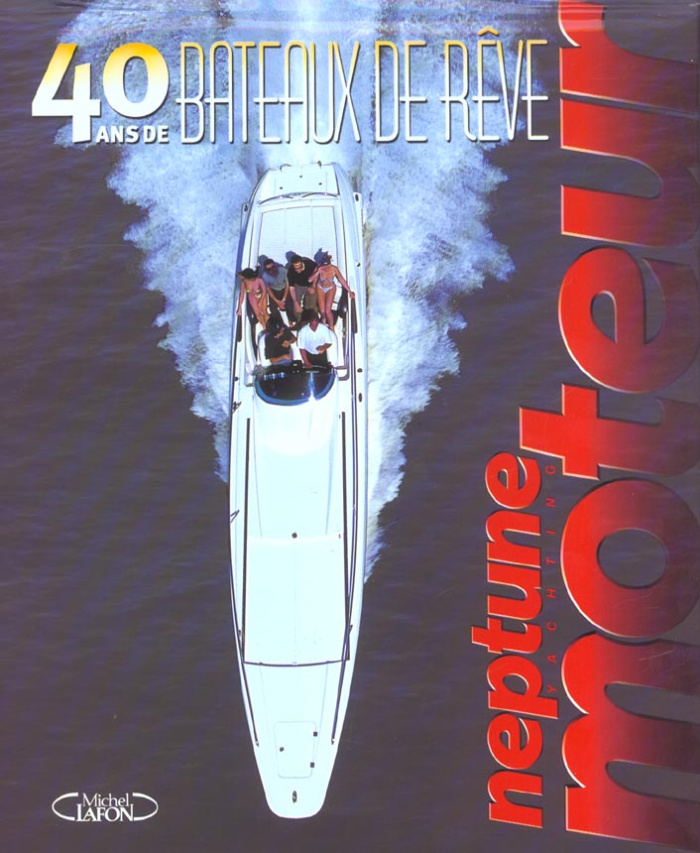 40 ans de bateaux de rêve avec Neptune Moteur
