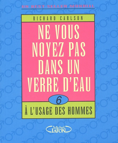 Ne vous noyez pas dans un verre d'eau. Tome 6, A l'usage des hommes