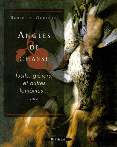 ANGLES DE CHASSE. Fusils, gibiers et autres fantômes...