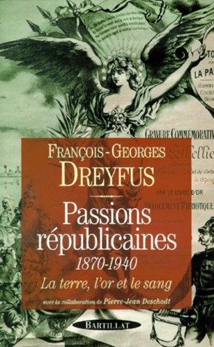 Passions républicaines 1870-1940. La terre, l'or et le sang