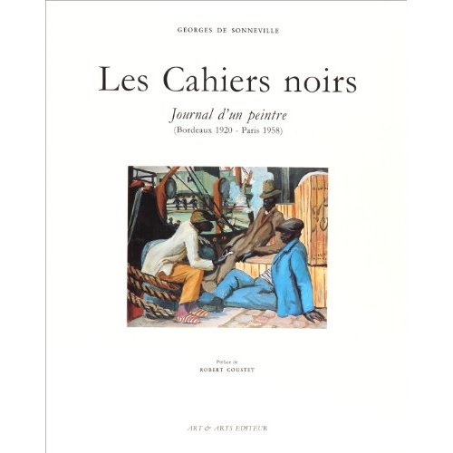 Les cahiers noirs. Journal d'un peintre, Bordeaux 1920-Paris 1958