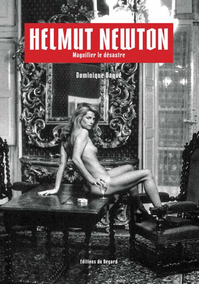 Helmut Newton. Magnifier le désastre