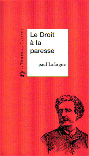Le Droit à la paresse. Réfutation du droit au travail de 1848