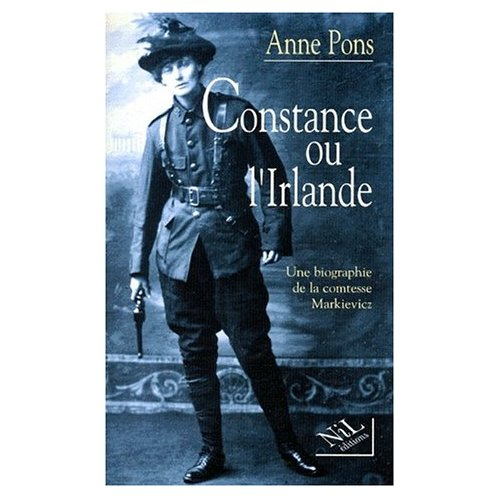Constance ou l'Irlande. Une biographie de la comtesse Markievicz