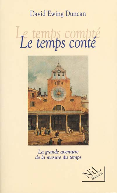 LE TEMPS CONTE. La grande aventure de la mesure du temps