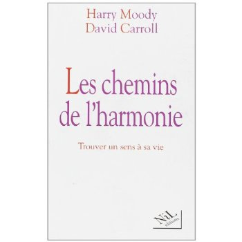 LES CHEMINS DE L'HARMONIE. Trouver un sens à sa vie