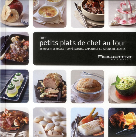 Mes petits plats de chef au four. 25 recettes basse température, vapeur et cuissons délicates