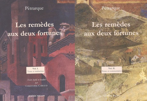 Les remèdes aux deux fortunes 2 volumes : Volume 1, Texte et traduction. Volume 2, Notes et commenta