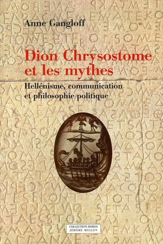 Dion Chrysostome et les mythes. Hellénisme, communication et philosophie politique