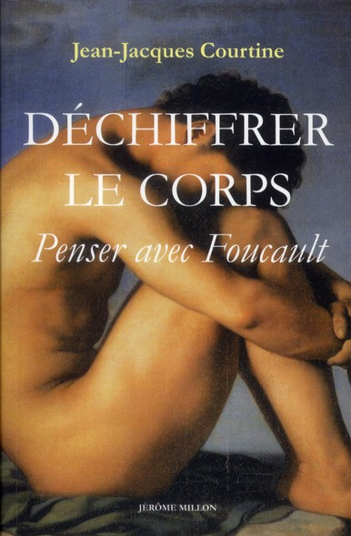 Déchiffrer le corps. Penser avec Foucault