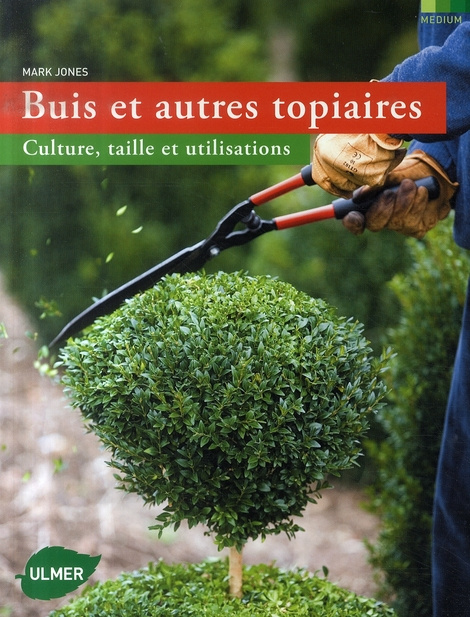 Buis et autres topiaires. Culture, taille et utilisations