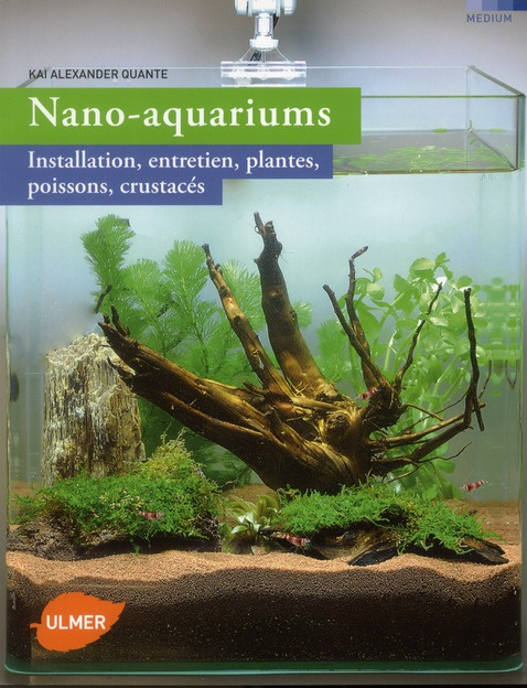Nano-aquariums. Installation, entretien, plantes, poissons, crustacés