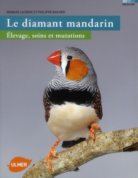 Le diamant mandarin. Elevage, soins et mutations