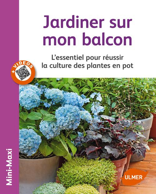 Jardiner sur mon balcon. L'essentiel pour réussir la culture des plantes en pot