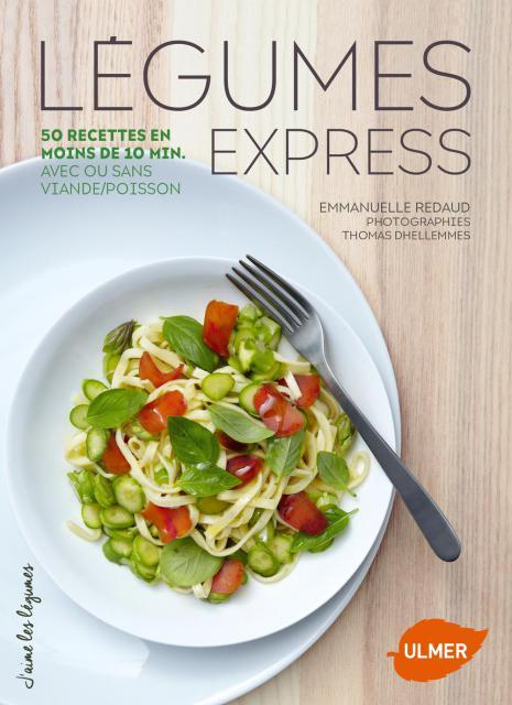 Légumes express. 50 recettes rapides avec ou sans viande/poisson