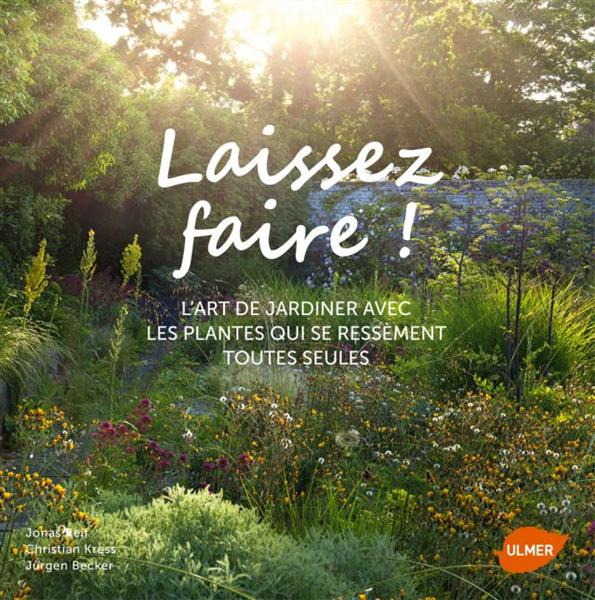 Laissez faire ! L'art de jardiner avec les plantes qui se ressèment toutes seules
