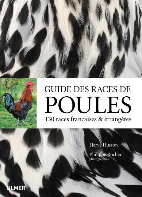 Guide des races de poules. 130 races françaises & étrangères