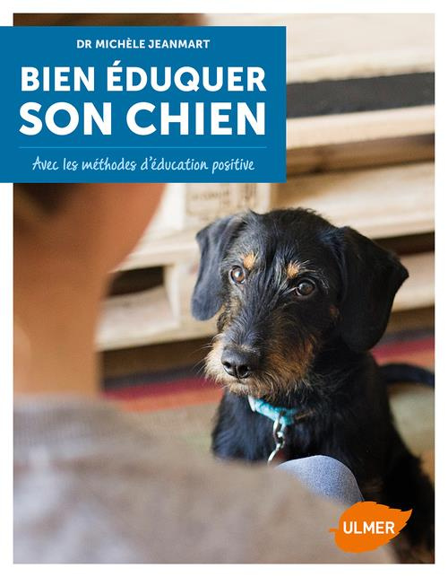 Bien éduquer son chien. Avec les méthodes d'éducation positive